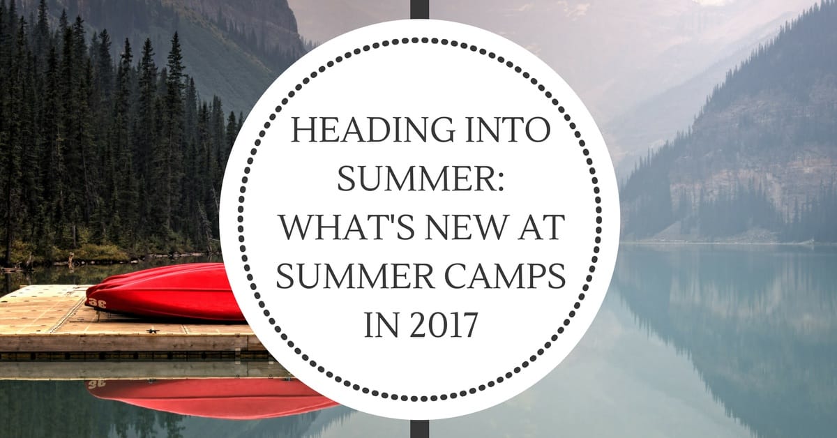 Heading into summer: what's new at summer camps in 2017
