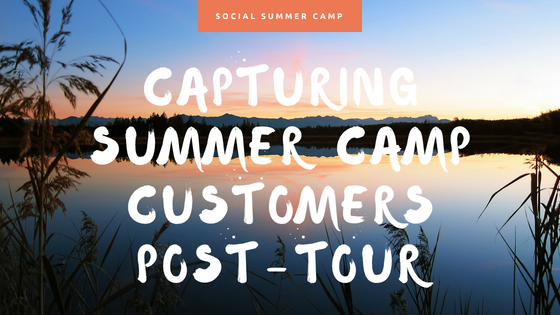 Capturing Summer Camp Customers Post-Tour
